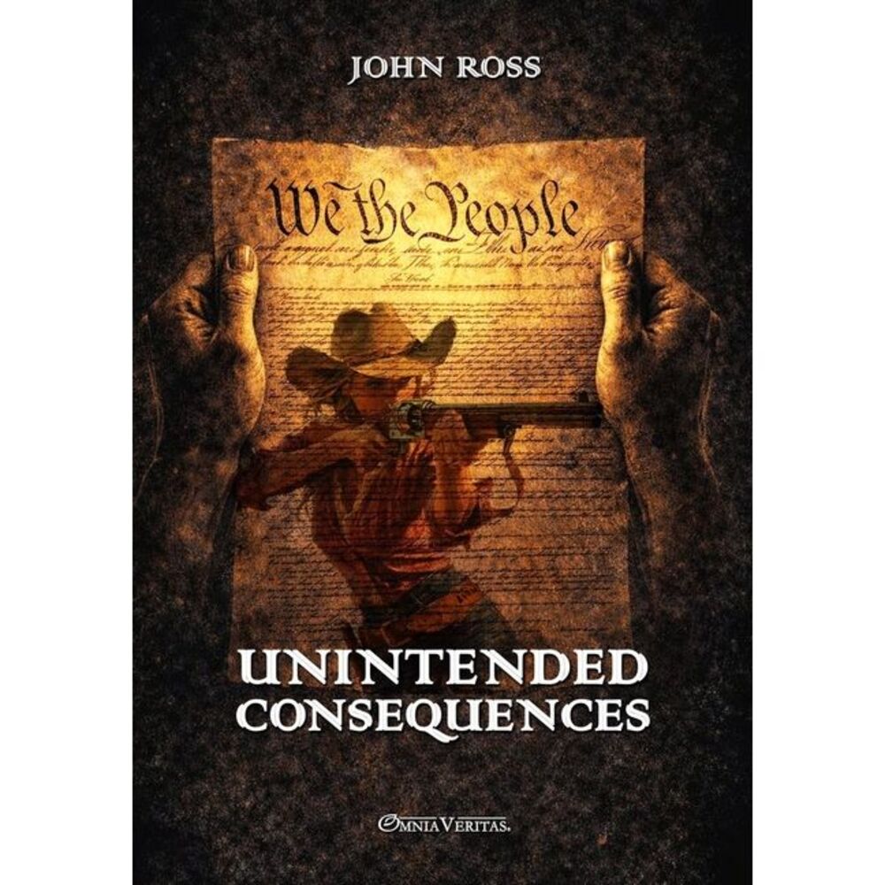 Unintended Consequences: New edition -- John Ross